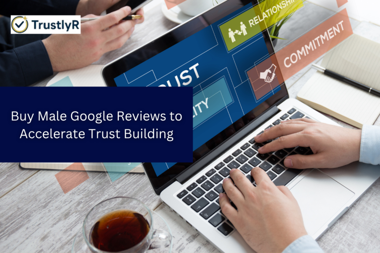 Buy Male Google Reviews to Accelerate Trust Building